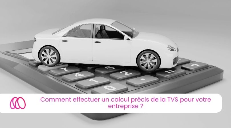 Comment effectuer un calcul précis de la TVS pour votre entreprise