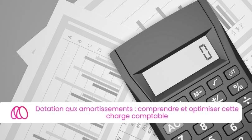 Dotation aux amortissements : comprendre et optimiser cette charge comptable