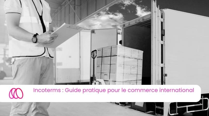 Incoterms : Guide pratique pour le commerce international