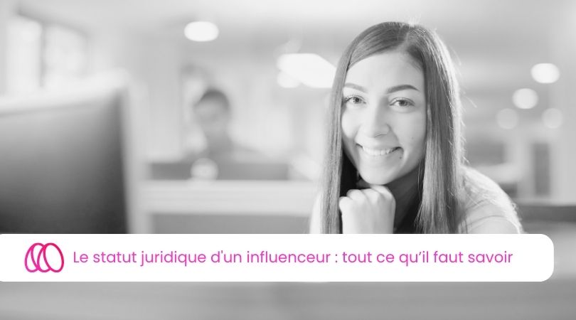 Le statut juridique d'un influenceur : tout ce qu’il faut savoir